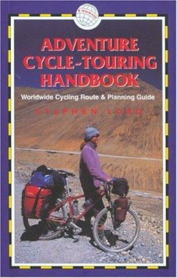 Adventure Cycle-Touring Handbook: A Worldwide Cycling Route & Planning Guide