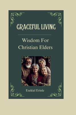 Graceful Living: Wisdom for Christian Elders            Book Cover