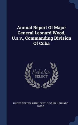 Annual Report Of Major General Leonard Wood, U.... 134004286X Book Cover