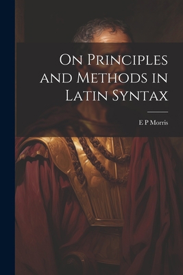 On Principles and Methods in Latin Syntax 1022042009 Book Cover