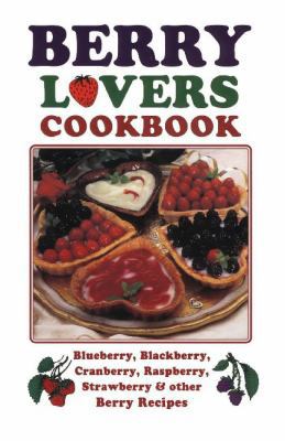 Berry Lovers Cookbook: Blueberry, Blackberry, C... 1885590814 Book Cover