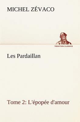 Les Pardaillan - Tome 02, L'épopée d'amour [French] 3849135403 Book Cover