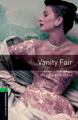 Oxford Bookworms Library: Vanity Fair: Level 6:... 0194792692 Book Cover