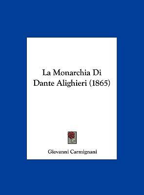 La Monarchia Di Dante Alighieri (1865) [Italian] 1162304723 Book Cover