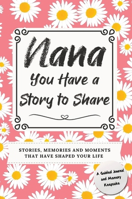 Nana, You Have a Story to Share: Stories, Memor... 1922664715 Book Cover