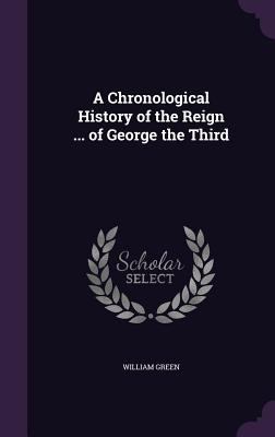 A Chronological History of the Reign ... of Geo... 1357643519 Book Cover