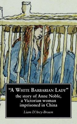 A White Barbarian Lady: The Story of Anne Noble... 099318961X Book Cover