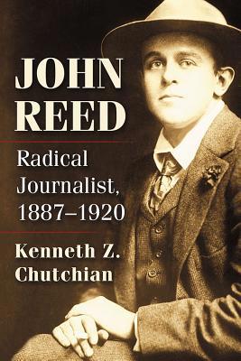 John Reed: Radical Journalist, 1887-1920 1476676976 Book Cover