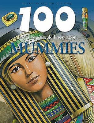 Mummies (100 Things You Should Know About...) 1842369563 Book Cover