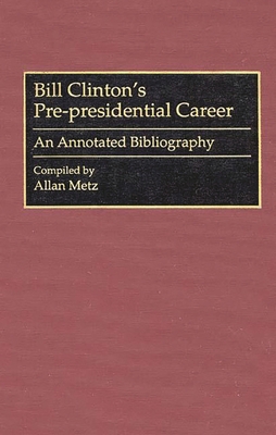 Bill Clinton's Pre-Presidential Career: An Anno... 031329285X Book Cover