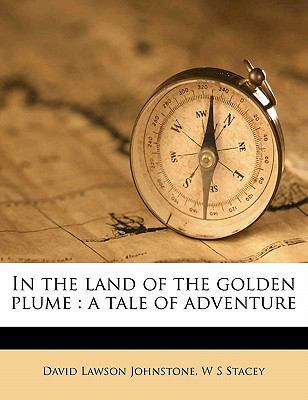 In the Land of the Golden Plume: A Tale of Adve... 1177469405 Book Cover
