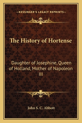 The History of Hortense: Daughter of Josephine,... 1162639725 Book Cover