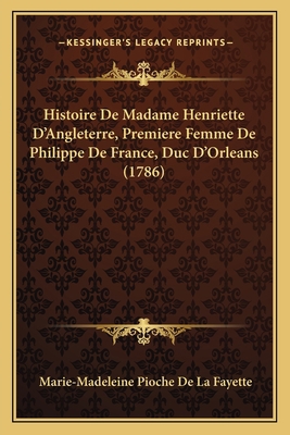 Histoire De Madame Henriette D'Angleterre, Prem... [French] 1165914514 Book Cover