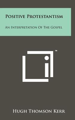 Positive Protestantism: An Interpretation of th... 1258229765 Book Cover