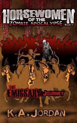 The Emissary: Journey: Horsewomen of the Zombie... 1500628743 Book Cover