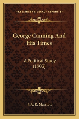 George Canning And His Times: A Political Study... 1164008439 Book Cover