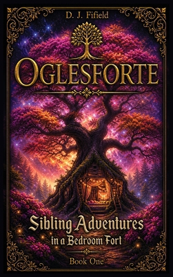 Oglesforte: Sibling Adventures in a Bedroom Fort B0FS63YCTY Book Cover