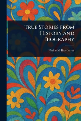 True Stories From History and Biography 1023058006 Book Cover
