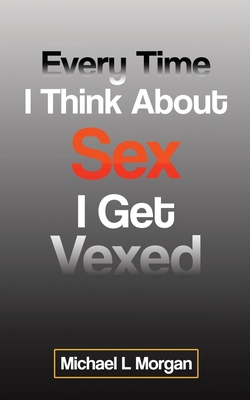 Every Time I Think About Sex I Get Vexed 0228828716 Book Cover