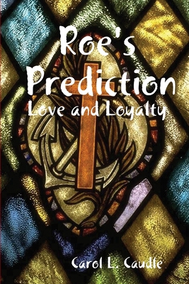 Roe's Prediction: Love and Loyalty 0557307694 Book Cover