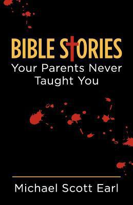 Bible Stories Your Parents Never Taught You 1479285781 Book Cover