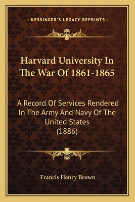 Harvard University In The War Of 1861-1865: A R... 1166056392 Book Cover