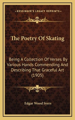 The Poetry Of Skating: Being A Collection Of Ve... 116896282X Book Cover