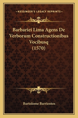 Barbariei Lima Agens De Verborum Constructionib... [Latin] 116590795X Book Cover