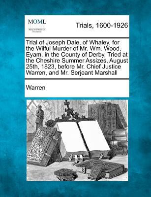 Trial of Joseph Dale, of Whaley, for the Wilful... 1275482562 Book Cover