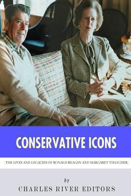 Conservative Icons: The Lives and Legacies of R... 1494248344 Book Cover