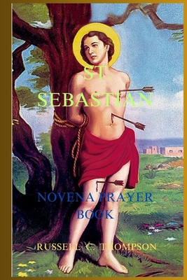 St. Sebastian Novena Prayers: Patron Saint of A... B0CRH3M53X Book Cover