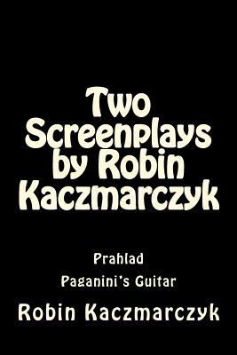 Two Screenplays by Robin Kaczmarczyk: Prahlad a... 1533552134 Book Cover