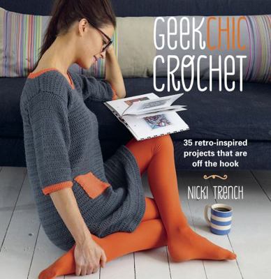 Geek Chic Crochet: 35 Retro-Inspired Projects T... B00J75NBCS Book Cover