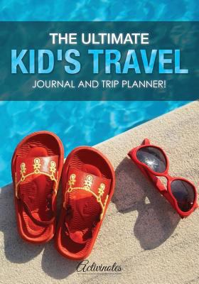 The Ultimate Kid's Travel Journal and Trip Plan... 1683218787 Book Cover