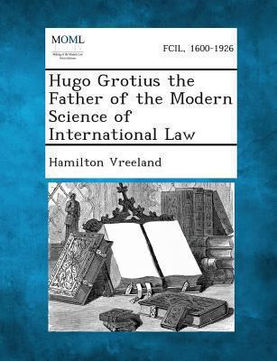 Hugo Grotius the Father of the Modern Science o... 1289346828 Book Cover