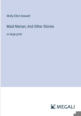 Maid Marian; And Other Stories: in large print 338707722X Book Cover