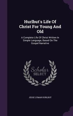 Hurlbut's Life Of Christ For Young And Old: A C... 1354882989 Book Cover