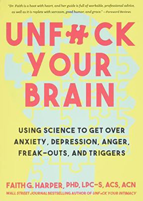 Unfuck Your Brain: Using Science to Get Over An... 1934620777 Book Cover
