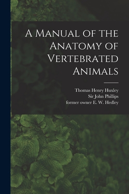 A Manual of the Anatomy of Vertebrated Animals ... 1014468728 Book Cover