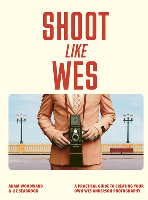 Shoot Like Wes: A Practical Guide to Creating Y... 0711296804 Book Cover
