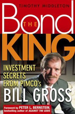 The Bond King: Investment Secrets from PIMCO's ... 0471462543 Book Cover