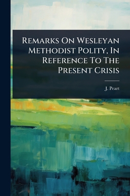Remarks On Wesleyan Methodist Polity, In Refere... 1024850331 Book Cover