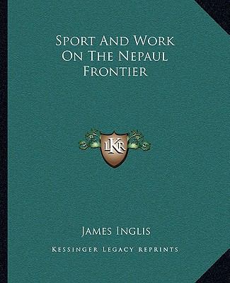 Sport And Work On The Nepaul Frontier 1162685042 Book Cover