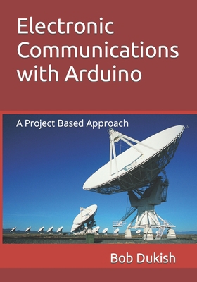 Electronic Communications with Arduino: A Proje... B0B8BJZ6BF Book Cover