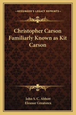 Christopher Carson Familiarly Known as Kit Carson 1162729198 Book Cover