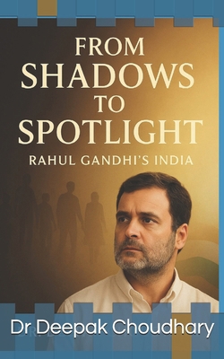 From Shadows to Spotlight: Rahul Gandhi's India B0FQTXQYG5 Book Cover