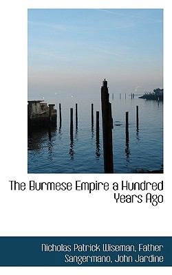 The Burmese Empire a Hundred Years Ago 1116802104 Book Cover