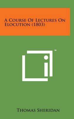 A Course of Lectures on Elocution (1803) 1498134653 Book Cover