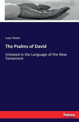 The Psalms of David: Imitated in the Language o... 3741118257 Book Cover