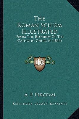 The Roman Schism Illustrated: From The Records ... 1163920118 Book Cover